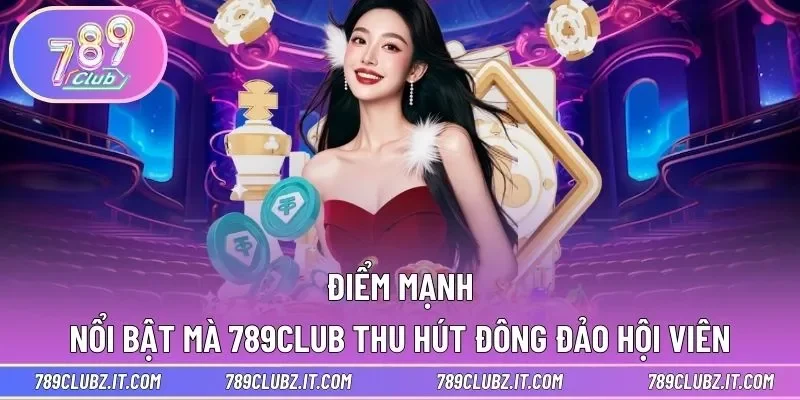 Các ưu điểm nổi bật thu hút hội viên tại 789club