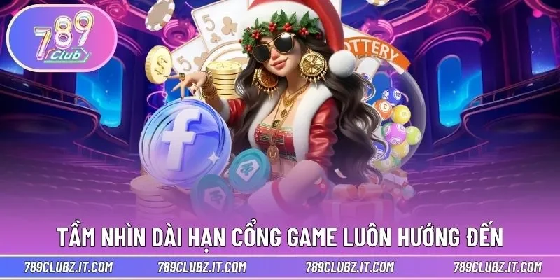 Tầm nhìn dài hạn cổng game luôn hướng đến