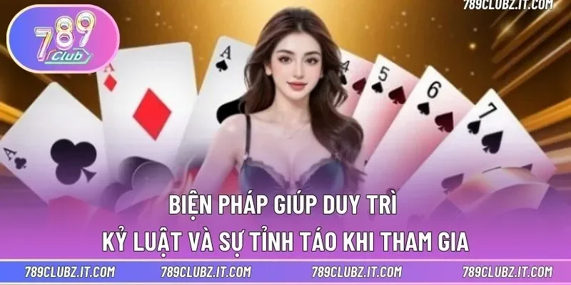 Biện pháp giúp duy trì kỷ luật và sự tỉnh táo khi tham gia
