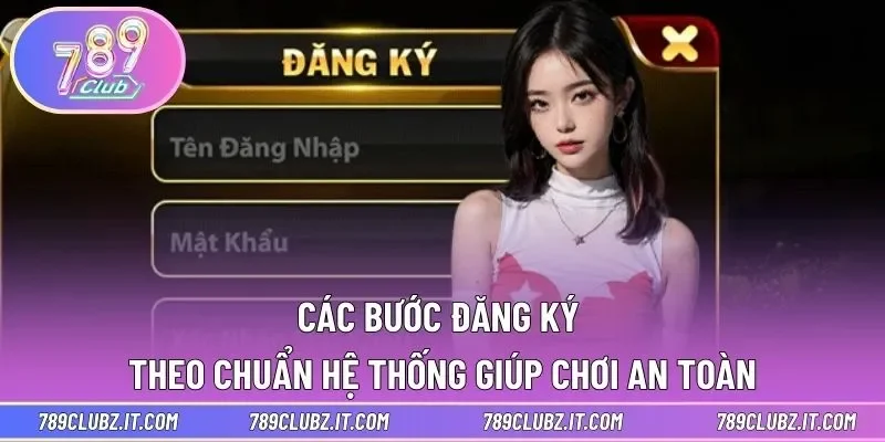 Các bước đăng ký theo chuẩn hệ thống giúp chơi an toàn