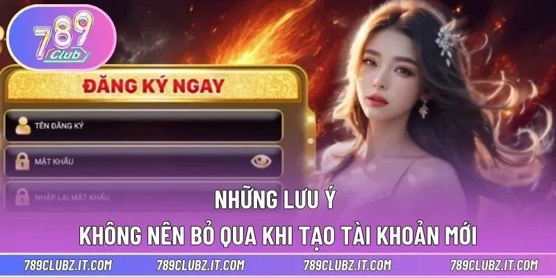Những lưu ý không nên bỏ qua khi tạo tài khoản mới