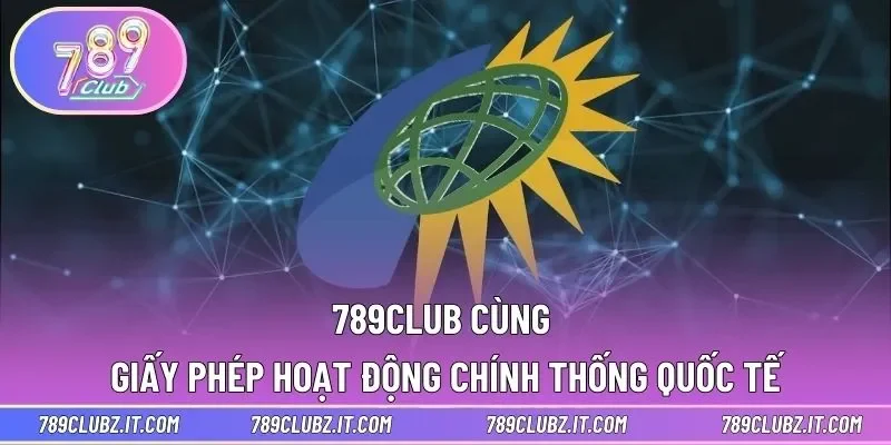 789CLUB cùng giấy phép hoạt động chính thống quốc tế
