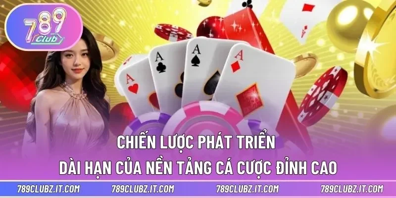 Chiến lược phát triển dài hạn của nền tảng cá cược đỉnh cao
