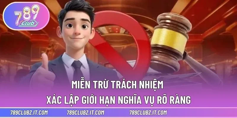 Miễn trừ trách nhiệm xác lập giới hạn nghĩa vụ rõ ràng