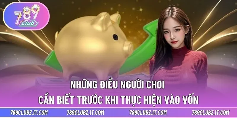 Những điều người chơi cần biết trước khi thực hiện vào vốn