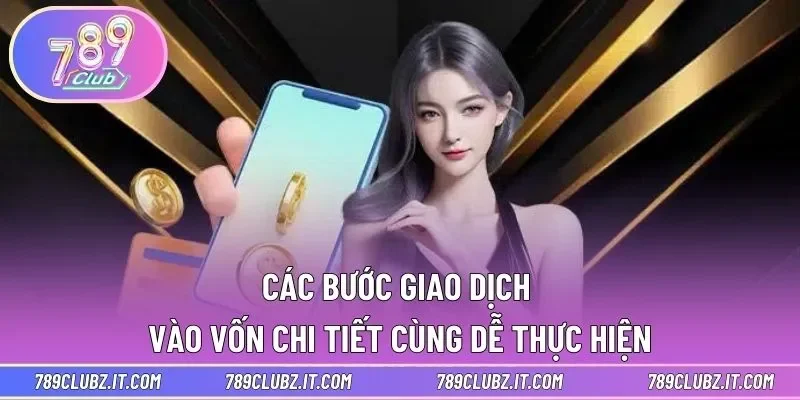 Các bước giao dịch vào vốn chi tiết cùng dễ thực hiện