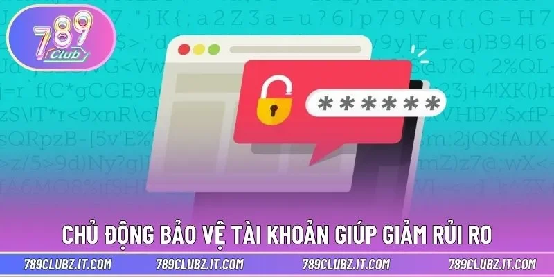 Chủ động bảo vệ tài khoản giúp giảm rủi ro