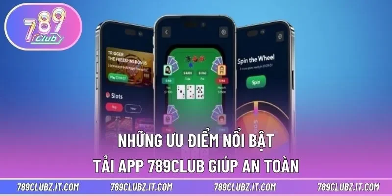 Những ưu điểm nổi bật tải app 789CLUB giúp an toàn